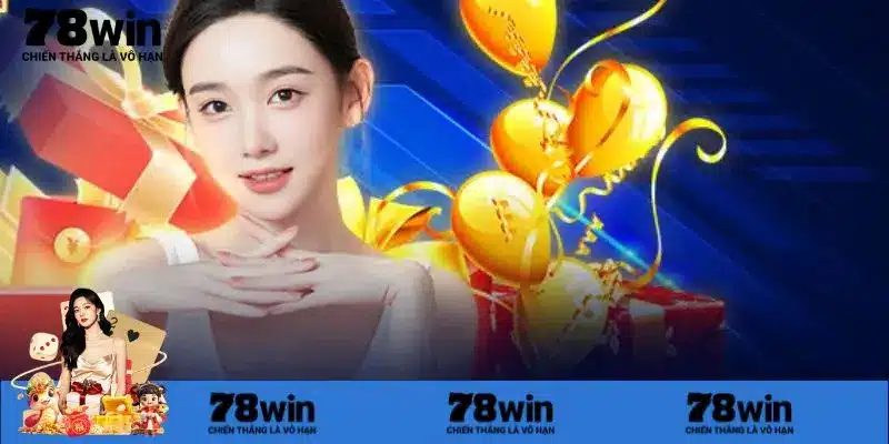 Điều kiện cơ bản áp dụng ưu đãi 78win
